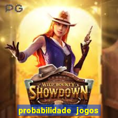 probabilidade jogos de hoje